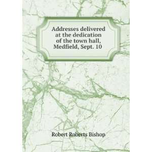   of the town hall, Medfield, Sept. 10 . Robert Roberts Bishop Books