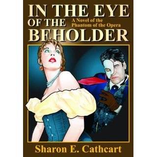 In the Eye of the Beholder A Novel of the Phantom of the Opera by 