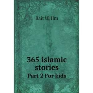  365 islamic stories. Part 2 For kids Bait Ul Ilm Books