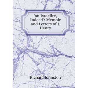  an Israelite, Indeed Memoir and Letters of J. Henry 