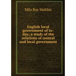 English local government of to day; a study of the relations of 