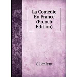  La Comedie En France (French Edition) C Lenient Books