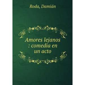 Amores lejanos  comedia en un acto DamiÃ¡n Roda  Books