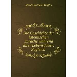   ¤hrend ihrer Lebensdauer Zugleich . Moritz Wilhelm Heffter Books
