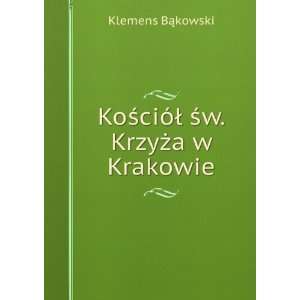  KoÅ?ciÃ³Å Å?w. KrzyÅ¼a w Krakowie Klemens BÄ 