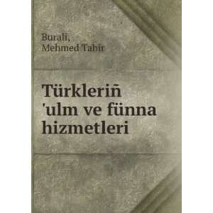   ± ulm ve fÃ¼nna hizmetleri Mehmed Tahir Burali Books