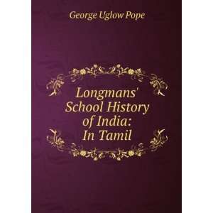   Longmans School History of India In Tamil George Uglow Pope Books