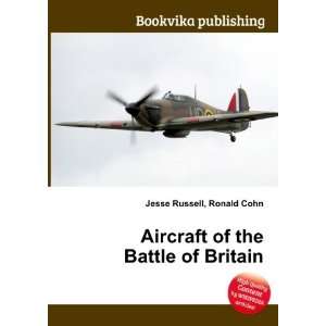  Aircraft of the Battle of Britain Ronald Cohn Jesse 