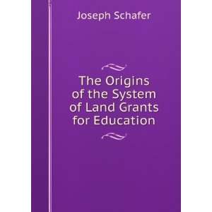   of the System of Land Grants for Education Joseph Schafer Books
