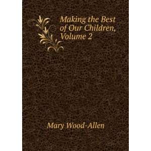  the Best of Our Children, Volume 2 Mary Wood Allen  Books