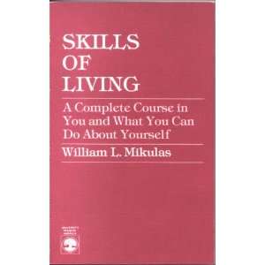  Skills of Living A Complete Course in You and What You 