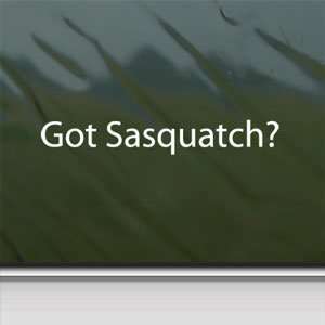  Got Sasquatch? White Sticker Bigfoot Yetti Laptop Vinyl 
