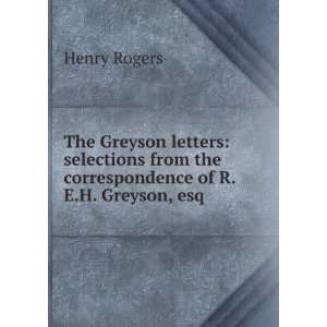 Greyson letters selections from the correspondence of R.E.H. Greyson 
