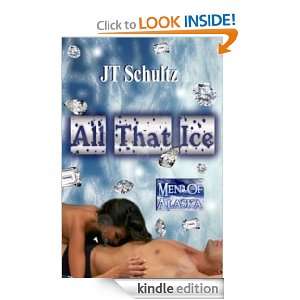 Men Of Alaska All That Ice JT Schultz  Kindle Store