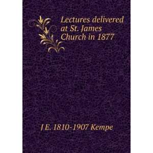   delivered at St. James Church in 1877 J E. 1810 1907 Kempe Books