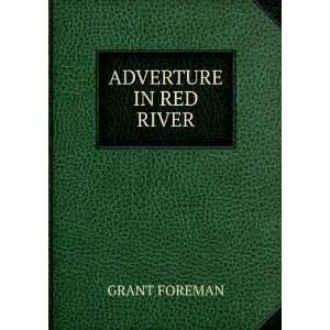  ADVERTURE IN RED RIVER GRANT FOREMAN Books