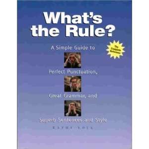 Whats the Rule? A Simple Guide to Perfect Punctuation, Great Grammar 