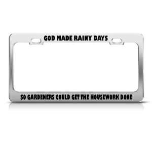 God Made Rainy Days Gardeners Get Housework Done license plate frame 