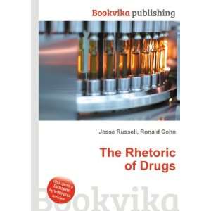  The Rhetoric of Drugs Ronald Cohn Jesse Russell Books