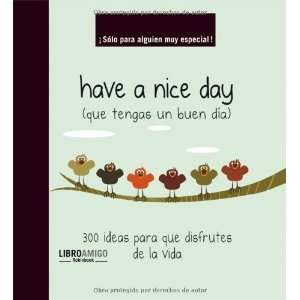 Have a nice day (que tengas un buen dia) 300 ideas para que disfrutes 