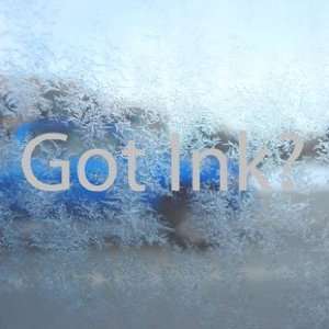  Got Ink? Gray Decal Inked Tattoo Car Truck Window Gray 