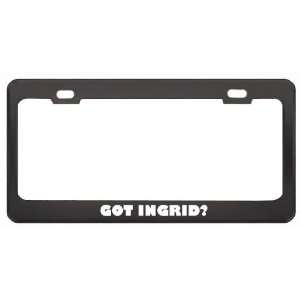 Got Ingrid? Career Profession Black Metal License Plate Frame Holder 