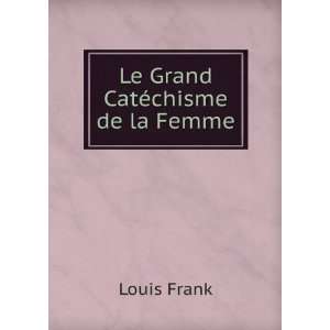  Le Grand CatÃ©chisme de la Femme Louis Frank Books