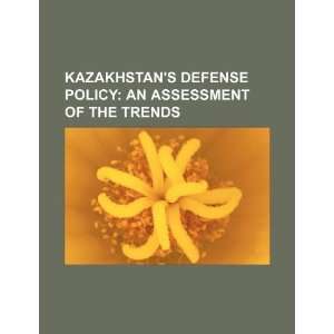  Kazakhstans defense policy an assessment of the trends 