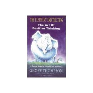  The Elephant and the Twig ; The Art of Positive Thinking 