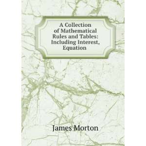   Rules and Tables Including Interest, Equation . James Morton Books
