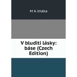  V bluditi lÃ¡sky bÃ¡se (Czech Edition) M A imÃ¡ka Books