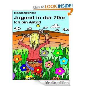 Jugend in den 70er Ich bin Astrid (German Edition) Monirapunzel 