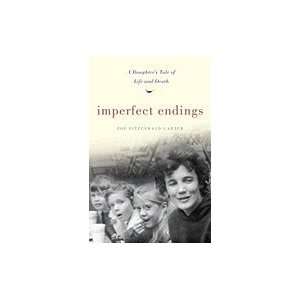 Imperfect Endings A Daughter`s Tale of Life and Death  