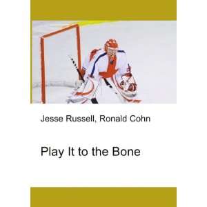  Play It to the Bone Ronald Cohn Jesse Russell Books