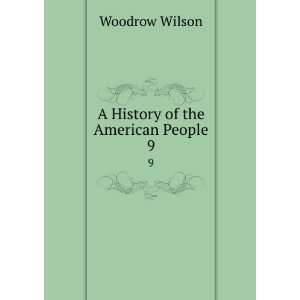  A History of the American People. 9 Woodrow Wilson Books