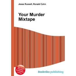  Your Murder Mixtape Ronald Cohn Jesse Russell Books