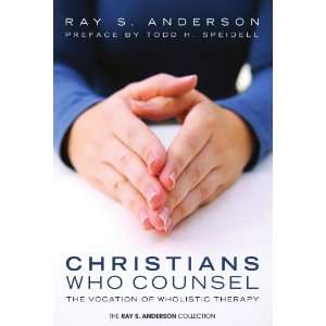  Christians Who Counsel The Vocation of Wholistic Therapy 