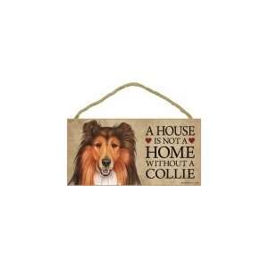   Is Not A Home Without A Collie   5x10 Wooden Sign 