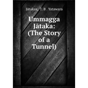   JÄtaka (The Story of a Tunnel) T. B . Yatawara JÄtakas Books