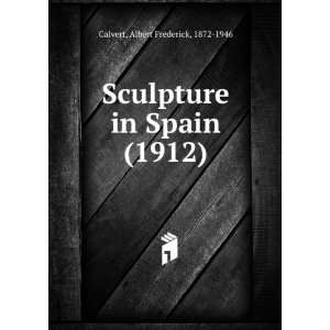  Sculpture in Spain (1912) Albert Frederick, 1872 1946 