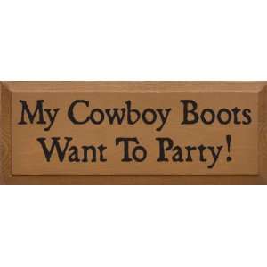  My Cowboy Boots Want To Party Wooden Sign