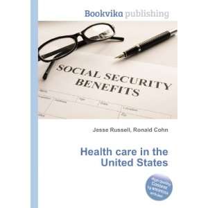  Health care in the United States Ronald Cohn Jesse 