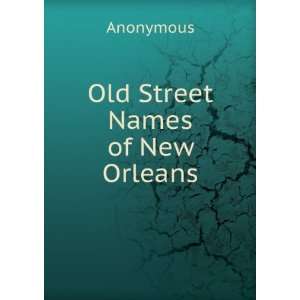  Old Street Names of New Orleans Anonymous Books