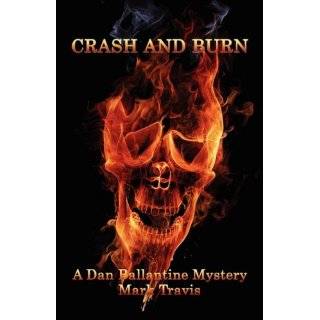 Crash and Burn (Dan Ballantine, No. 3) by Mark Travis (Jan 5, 2009)