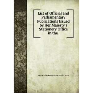List of Official and Parliamentary Publications Issued by Her Majesty 