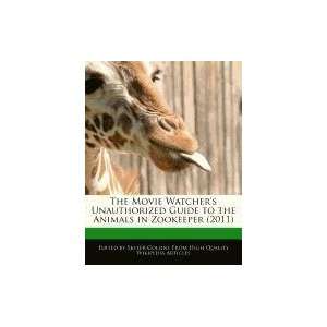  The Movie Watchers Unauthorized Guide to the Animals in Zookeeper 