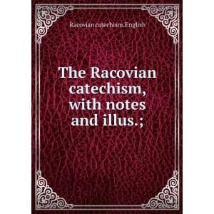   catechism, with notes and illus.; Racovian catechism. English Books