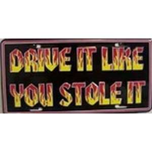 Drive It Like You Stole It License Plate Plates Tags Tag auto vehicle 