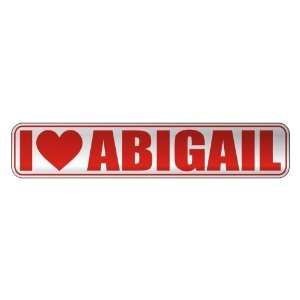   I LOVE ABIGAIL  STREET SIGN NAME