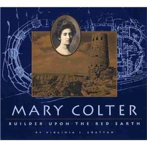  Mary Colter Builder Upon the Red Earth (Grand Canyon 